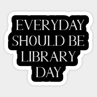 Everyday Should Be Library Day v2 Sticker